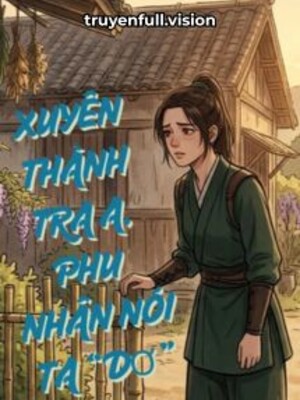 Ảnh bìa Xuyên Thành Tra A, Phu Nhân Nói Ta “Dơ”
