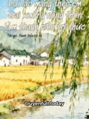Ảnh bìa Đại Lão Mang Theo Em Trai Xuống Nông Thôn Làm Thanh Niên Trí Thức