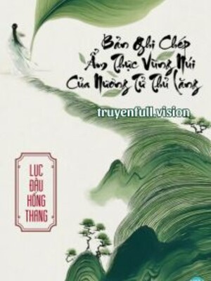 Ảnh bìa Bản Ghi Chép Ẩm Thực Vùng Núi Của Nương Tử Thủ Lăng