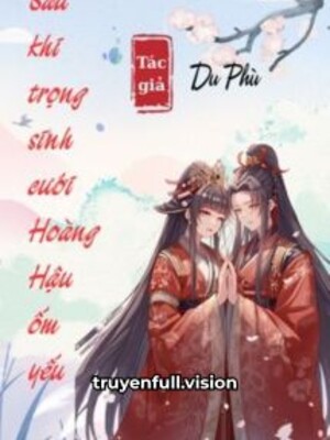 Ảnh bìa Sau Khi Trọng Sinh Cưới Hoàng Hậu Ốm Yếu