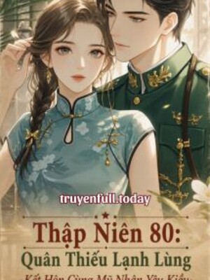 Ảnh bìa Thập Niên 80: Quân Thiếu Lạnh Lùng Kết Hôn Cùng Mỹ Nhân Yêu Kiều